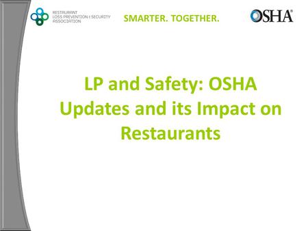 SMARTER. TOGETHER. LP and Safety: OSHA Updates and its Impact on Restaurants.