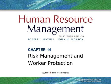 PowerPoint Presentation by Charlie Cook The University of West Alabama SECTION 5 Employee Relations CHAPTER 14 Risk Management and Worker Protection.