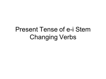 Present Tense of e-i Stem Changing Verbs. Some verbs in Spanish are a little trickier when you conjugate them because they take on a spelling change in.