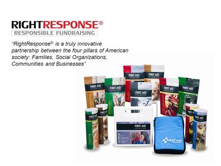 “RightResponse ® is a truly innovative partnership between the four pillars of American society: Families, Social Organizations, Communities and Businesses”