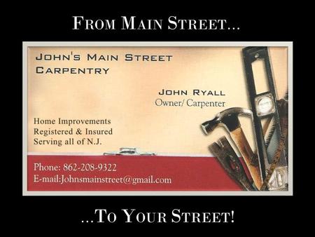 F ROM M AIN S TREET… … T O Y OUR S TREET !. E XPERIENCE Four years of apprenticeship 30 years as a carpenter Shop steward and foreman on union jobs Notable.