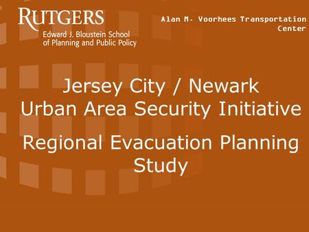 Alan M. Voorhees Transportation Center Jersey City / Newark Urban Area Security Initiative Regional Evacuation Planning Study.