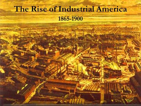 The Rise of Industrial America