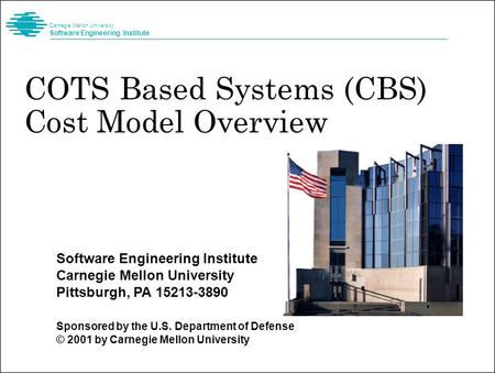 Software Engineering Institute Carnegie Mellon University Pittsburgh, PA 15213-3890 Sponsored by the U.S. Department of Defense © 2001 by Carnegie Mellon.