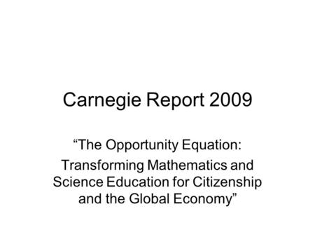 Carnegie Report 2009 “The Opportunity Equation: Transforming Mathematics and Science Education for Citizenship and the Global Economy”