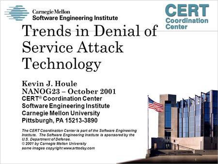 CERT ® Coordination Center Software Engineering Institute Carnegie Mellon University Pittsburgh, PA 15213-3890 The CERT Coordination Center is part of.