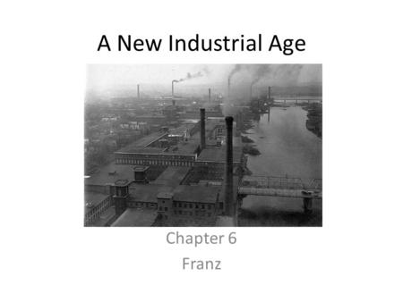 A New Industrial Age Chapter 6 Franz.