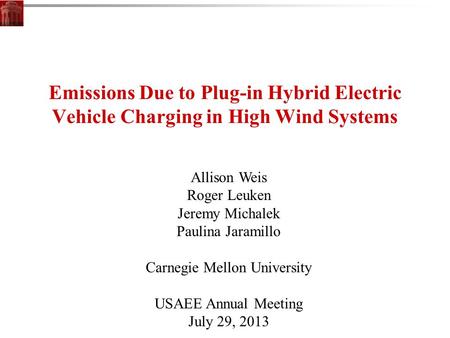 Emissions Due to Plug-in Hybrid Electric Vehicle Charging in High Wind Systems Allison Weis Roger Leuken Jeremy Michalek Paulina Jaramillo Carnegie Mellon.