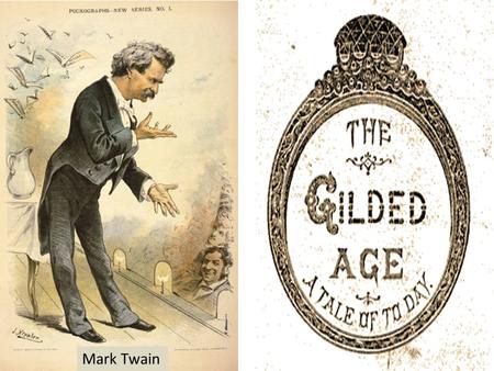 Mark Twain. The wealthy lived extravagant lifestyles and considered themselves elitists. The common people resented their snobbish attitudes and.