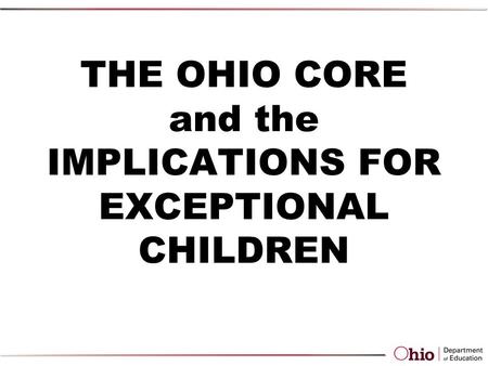 THE OHIO CORE and the IMPLICATIONS FOR EXCEPTIONAL CHILDREN.
