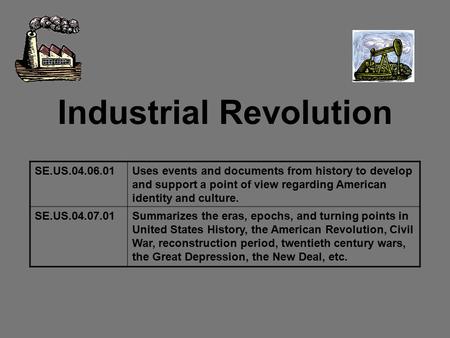 Industrial Revolution SE.US.04.06.01Uses events and documents from history to develop and support a point of view regarding American identity and culture.