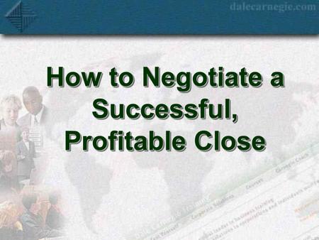 How to Negotiate a Successful, Profitable Close. Workshop Objectives 1. Establish personal credibility and increase individual comfort level during negotiations.