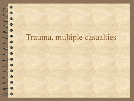 Trauma, multiple casualties. Polytrauma Multisystem trauma Terminology: 4 Injury = the result of harmful event that arieses from the release of specific.