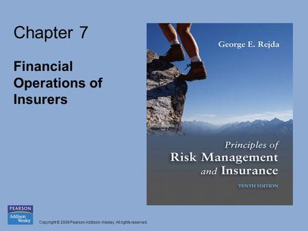 Copyright © 2008 Pearson Addison-Wesley. All rights reserved. Chapter 7 Financial Operations of Insurers.