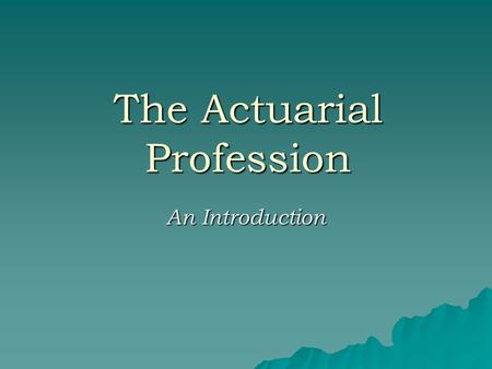 The Actuarial Profession An Introduction. What is an Actuary?