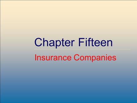 McGraw-Hill /Irwin Copyright © 2001 by The McGraw-Hill Companies, Inc. All rights reserved. Chapter Fifteen Insurance Companies.