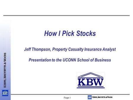 Page 1 How I Pick Stocks Jeff Thompson, Property Casualty Insurance Analyst Presentation to the UCONN School of Business.