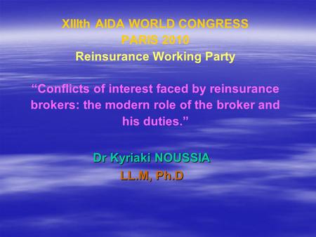 XIIIth AIDA WORLD CONGRESS PARIS 2010 Reinsurance Working Party “Conflicts of interest faced by reinsurance brokers: the modern role of the broker and.