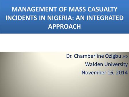 Dr. Chamberline Ozigbu MD Walden University November 16, 2014