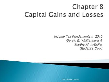 Income Tax Fundamentals 2010 Gerald E. Whittenburg & Martha Altus-Buller Student’s Copy 2010 Cengage Learning.
