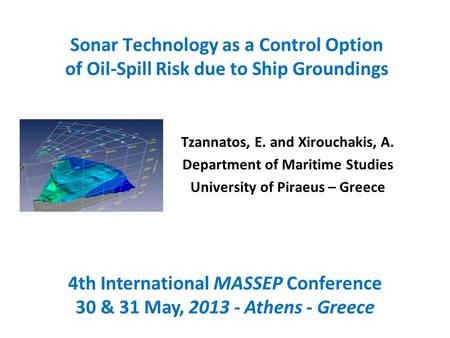 Sonar Technology as a Control Option of Oil-Spill Risk due to Ship Groundings Tzannatos, E. and Xirouchakis, A. Department of Maritime Studies University.