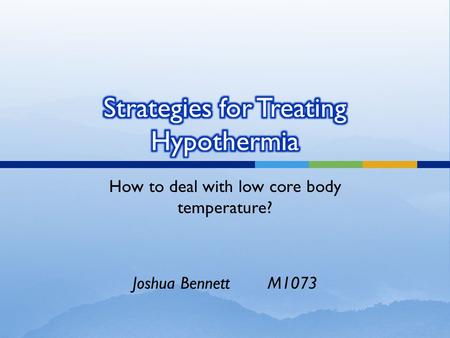 How to deal with low core body temperature? Joshua BennettM1073.