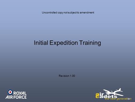 Initial Expedition Training Revision 1.00 Uncontrolled copy not subject to amendment.