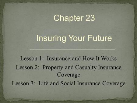 Chapter 23 Insuring Your Future Lesson 1: Insurance and How It Works