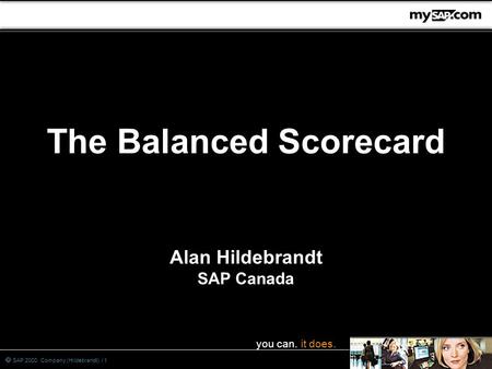You can. it does.  SAP 2000 Company (Hildebrandt) / 1 The Balanced Scorecard Alan Hildebrandt SAP Canada.