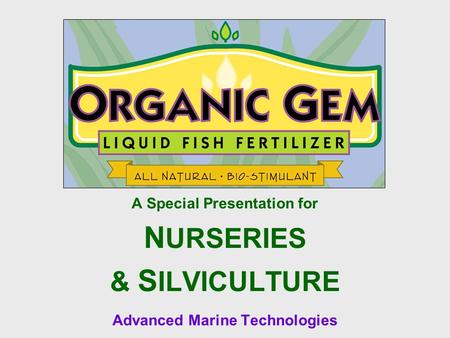 A Special Presentation for N URSERIES & S ILVICULTURE Advanced Marine Technologies.