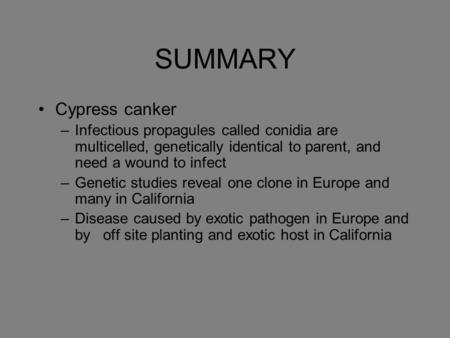 SUMMARY Cypress canker –Infectious propagules called conidia are multicelled, genetically identical to parent, and need a wound to infect –Genetic studies.