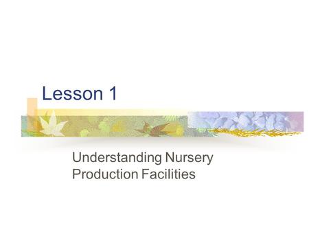Lesson 1 Understanding Nursery Production Facilities.