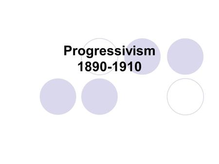 Progressivism 1890-1910. Because of industrialization, the populations of cities increased dramatically. High levels of immigrants came to the US from.