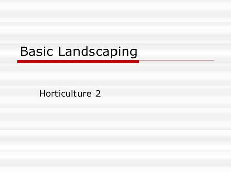 Basic Landscaping Horticulture 2. All landscaping should begin with a plan. A plan is a detailed map of a yard that includes trees, shrubs, hardscapes.