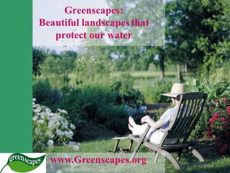Www.Greenscapes.org Greenscapes: Beautiful landscapes that protect our water.