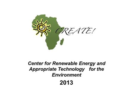 Center for Renewable Energy and Appropriate Technology for the Environment 2013.