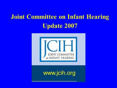 Joint Committee on Infant Hearing Update 2007