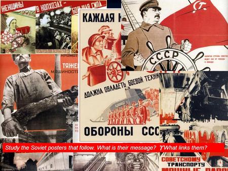  starter activity Study the Soviet posters that follow. What is their message?  What links them?
