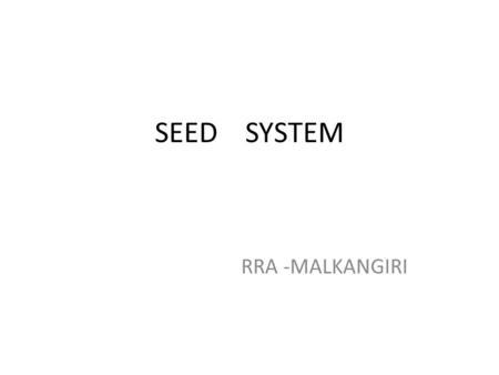 SEED SYSTEM RRA -MALKANGIRI. Issues: Traditional form of agriculture is being practice, which lead to decline and reduction of yield. Excessive use/need.