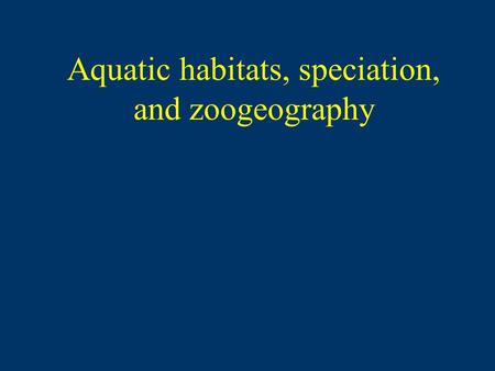 Aquatic habitats, speciation, and zoogeography. Habitat suitability OntogeneticCyclic Residentmigrantmigrant Adapted from Able and Fahey 2010 High for.
