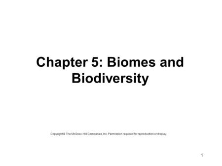 1 Chapter 5: Biomes and Biodiversity Copyright © The McGraw-Hill Companies, Inc. Permission required for reproduction or display.
