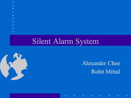 Silent Alarm System Alexander Choe Rohit Mittal. Silent Alarm System Project proposed by Dr. William Walsh Neonatologist / Chief of Nurseries Works in.