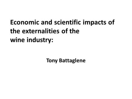 Economic and scientific impacts of the externalities of the wine industry: Tony Battaglene.