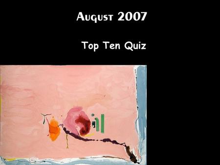 August 2007 Top Ten Quiz.