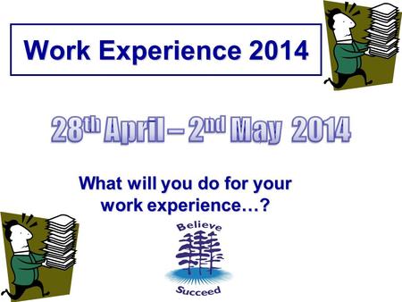 Work Experience 2014 What will you do for your work experience…?