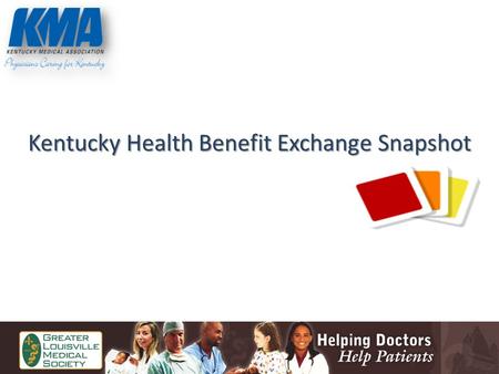 Kentucky Health Benefit Exchange Snapshot. KMA KMA Presentation Winter Update Kentucky Health Benefit Exchange Kentucky Health Benefit Exchange.