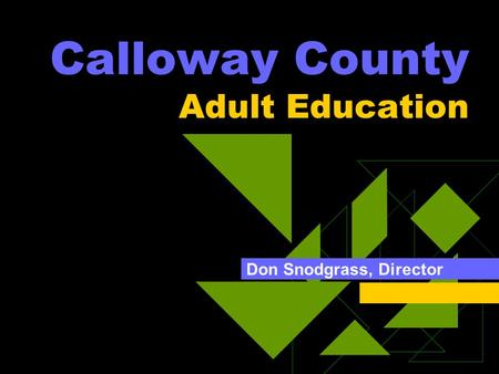 Calloway County Adult Education Don Snodgrass, Director.
