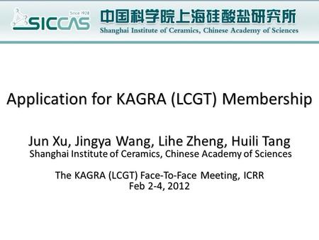 Application for KAGRA (LCGT) Membership Jun Xu, Jingya Wang, Lihe Zheng, Huili Tang Shanghai Institute of Ceramics, Chinese Academy of Sciences Shanghai.