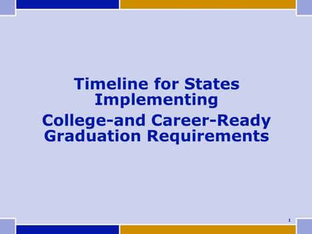 Timeline for States Implementing College-and Career-Ready Graduation Requirements 1.
