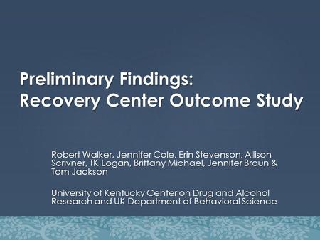 Preliminary Findings: Recovery Center Outcome Study